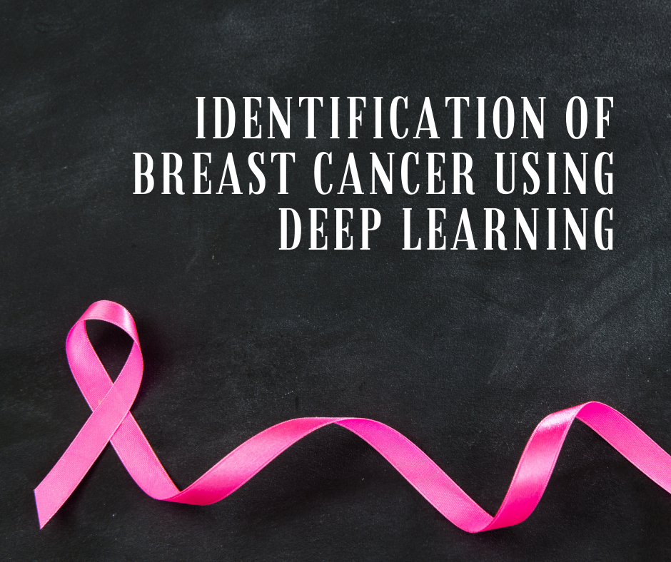 IDENTIFICATION OF BREAST CANCER USING DEEP LEARNING